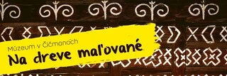 Banner na Múzeum v Čičmanoch Na dreve maľované